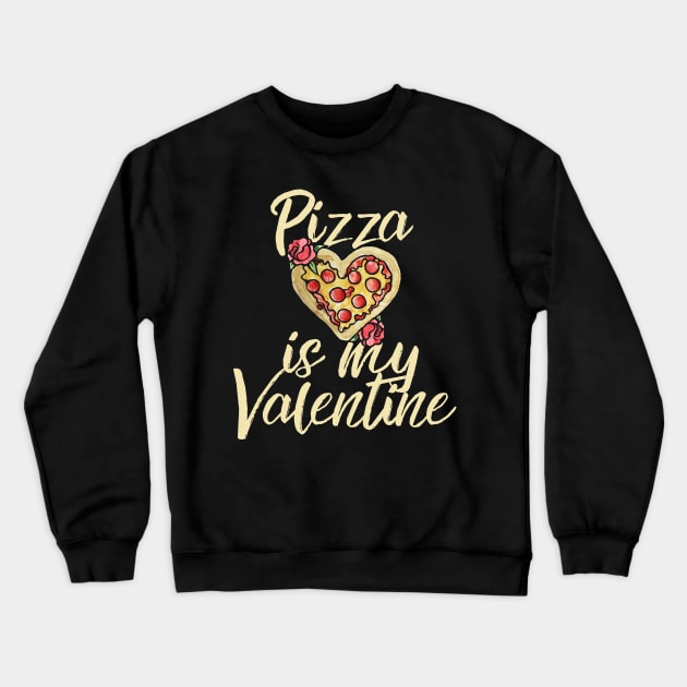 Pizza is my valentine Crewneck Sweatshirt by bubbsnugg